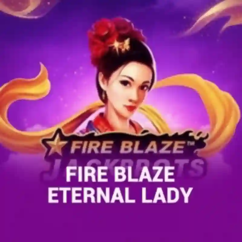 Fire Blaze_ Eternal Lady