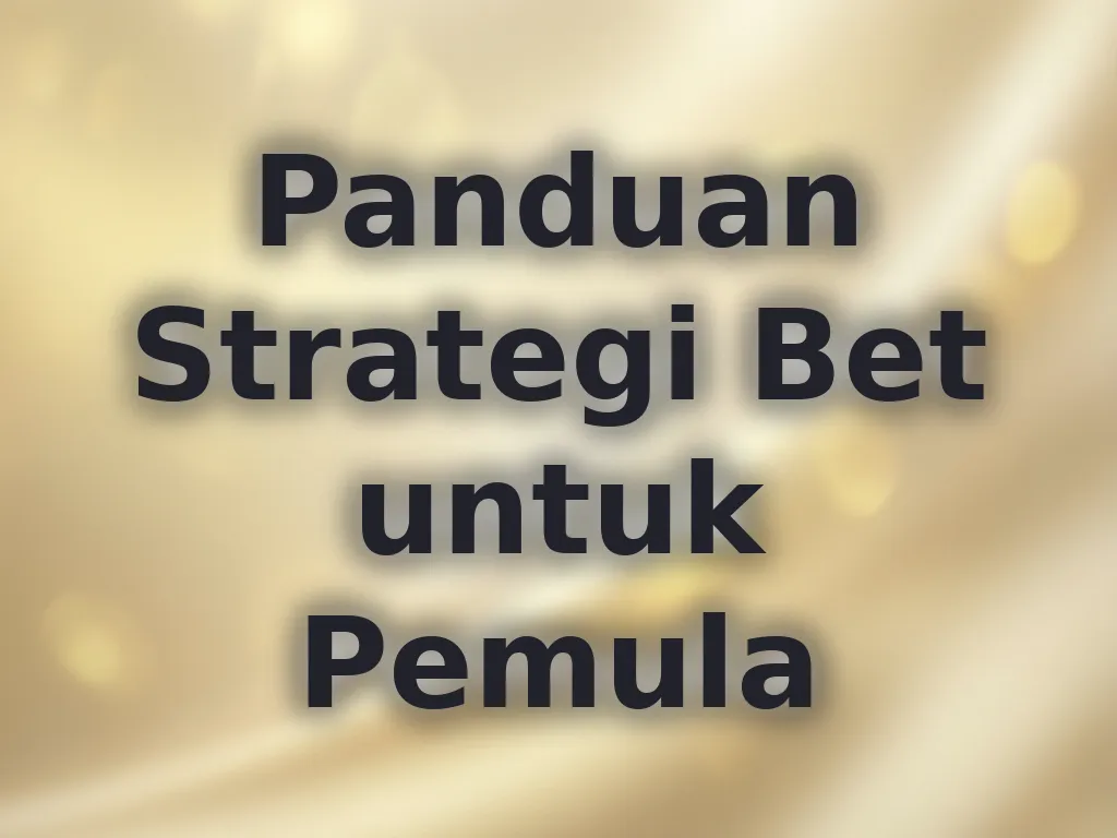 Panduan Strategi Bet untuk Pemula