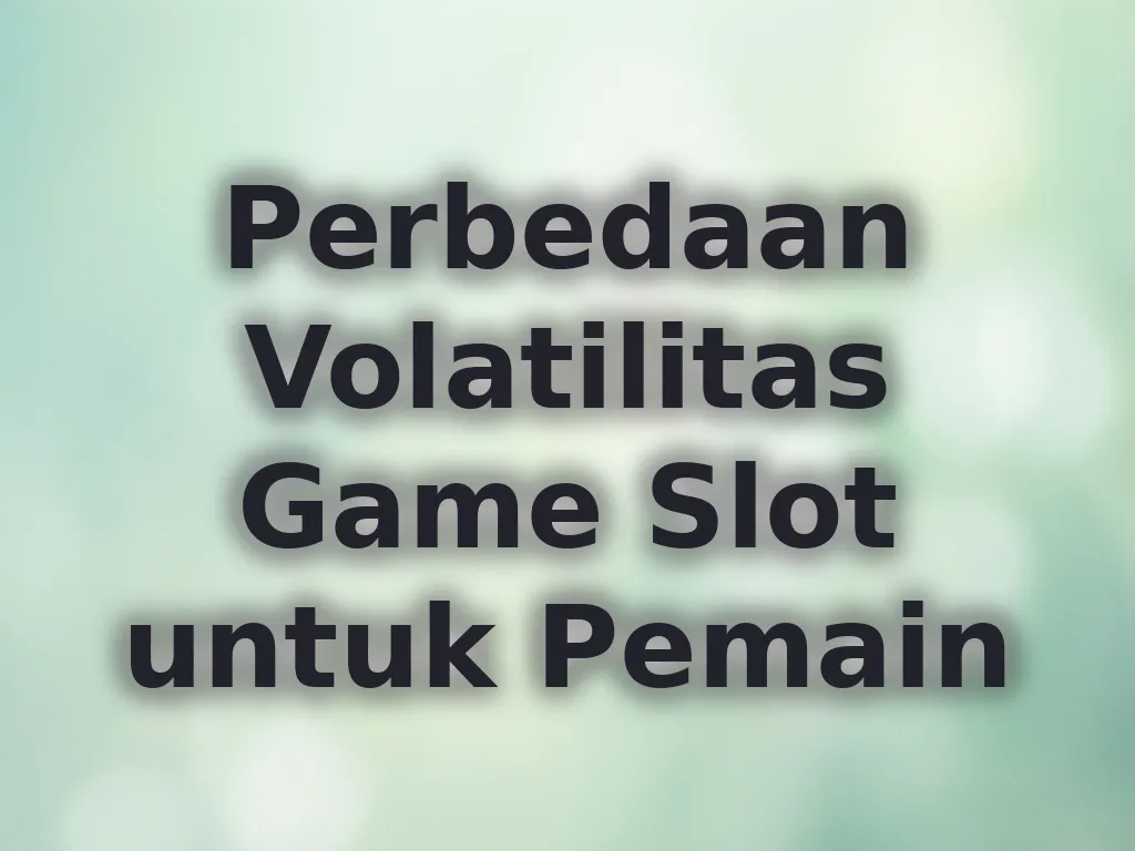 Perbedaan Volatilitas Game Slot untuk Pemain