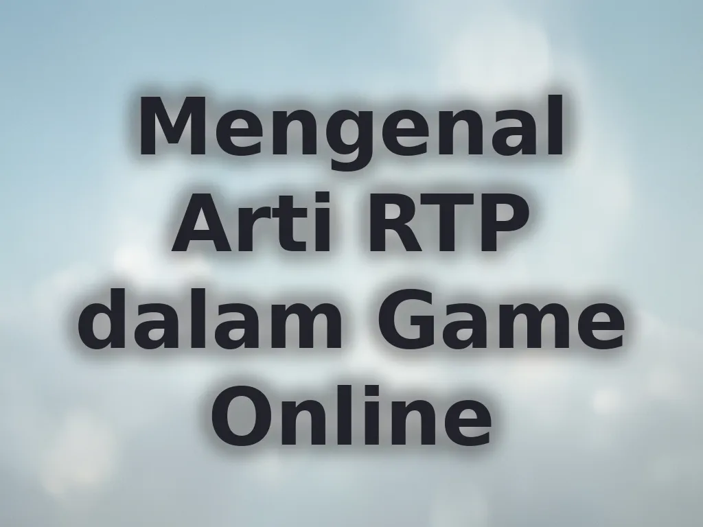Mengenal Arti RTP dalam Game Online